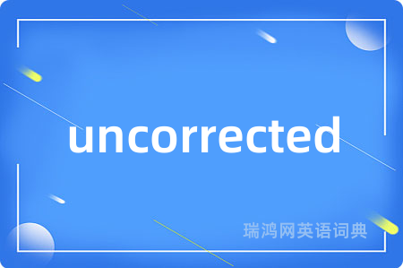 uncorrected